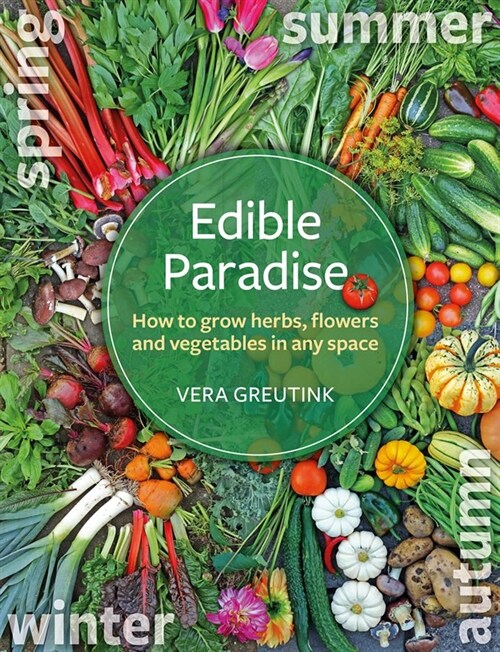 Edible Paradise : How to grow herbs, flowers, and vegetables in any space (Paperback)