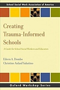 Creating Trauma-Informed Schools: A Guide for School Social Workers and Educators (Paperback)