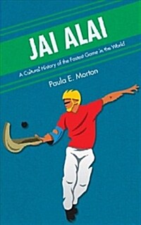 Jai Alai: A Cultural History of the Fastest Game in the World (Paperback)