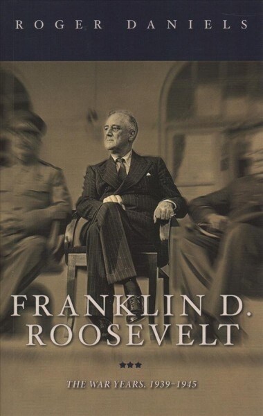 Franklin D. Roosevelt: The War Years, 1939-1945 (Paperback)