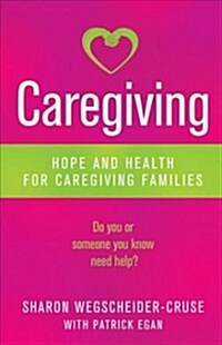 Caregiving: Hope and Health for Caregiving Families (Paperback)