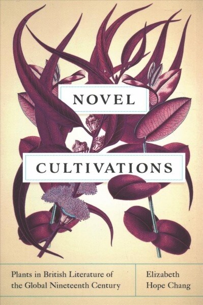 Novel Cultivations: Plants in British Literature of the Global Nineteenth Century (Paperback)