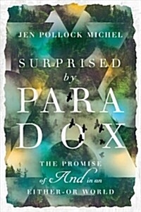 Surprised by Paradox: The Promise of and in an Either-Or World (Paperback)