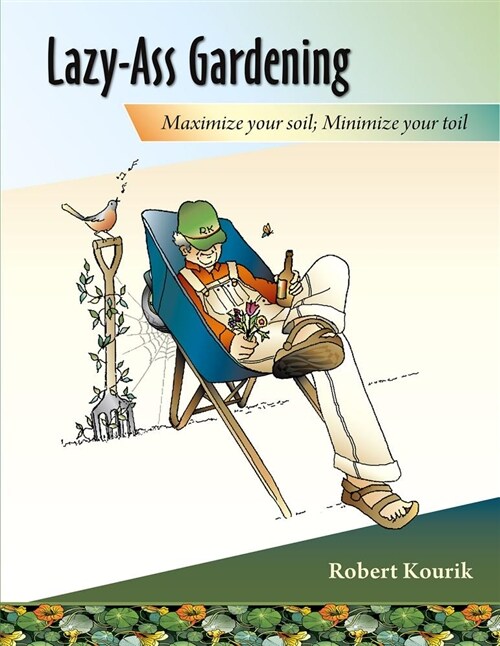 Lazy-Ass Gardening: Maximize Your Soil, Minimize Your Toil (Paperback)