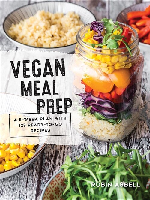 Vegan Meal Prep: A 5-Week Plan with 125 Ready-To-Go Recipes (Paperback)