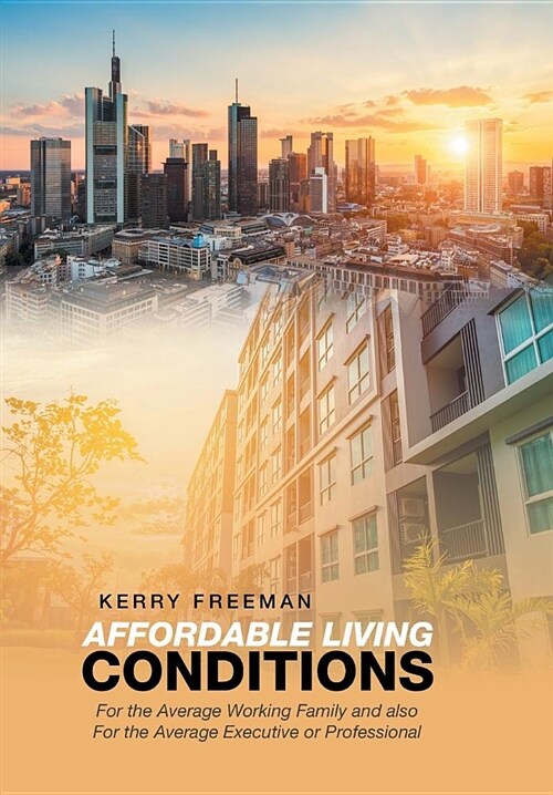 Affordable Living Conditions: For the Average Working Family and Also for the Average Executive or Professional (Hardcover)