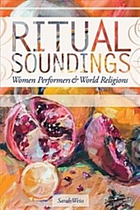 Ritual Soundings: Women Performers and World Religions (Paperback)