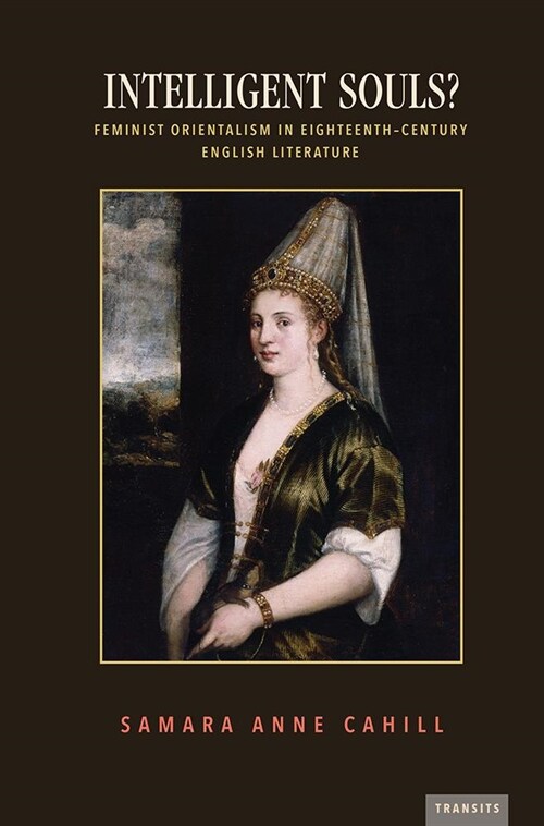 Intelligent Souls?: Feminist Orientalism in Eighteenth-Century English Literature (Paperback, None)