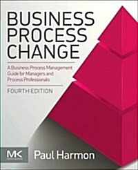 Business Process Change: A Business Process Management Guide for Managers and Process Professionals (Paperback, 4)