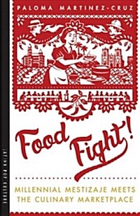 Food Fight!: Millennial Mestizaje Meets the Culinary Marketplace (Paperback)