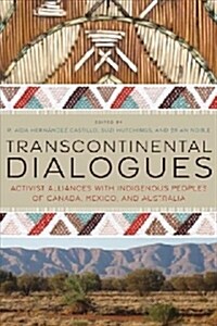 Transcontinental Dialogues: Activist Alliances with Indigenous Peoples of Canada, Mexico, and Australia (Paperback)