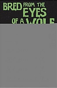 Bred from the Eyes of a Wolf (Paperback)