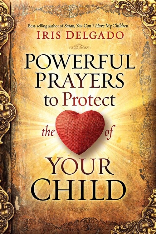 Powerful Prayers to Protect the Heart of Your Child (Paperback)