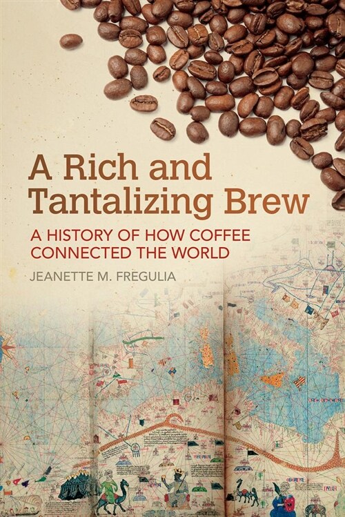 A Rich and Tantalizing Brew: A History of How Coffee Connected the World (Paperback)