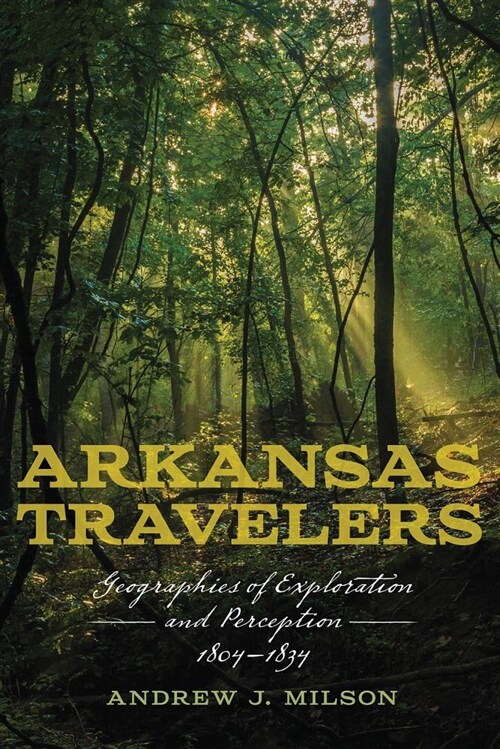 Arkansas Travelers: Geographies of Exploration and Perception, 1804-1834 (Hardcover)