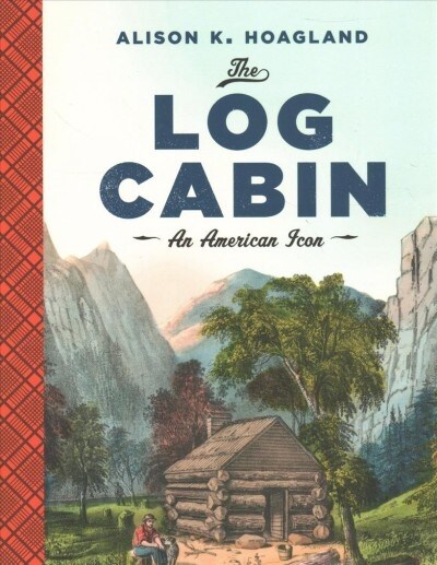 The Log Cabin: An American Icon (Paperback)