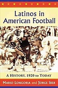Latinos in American Football: Pathbreakers on the Gridiron, 1927 to the Present (Paperback)