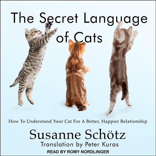The Secret Language of Cats: How to Understand Your Cat for a Better, Happier Relationship (Audio CD)
