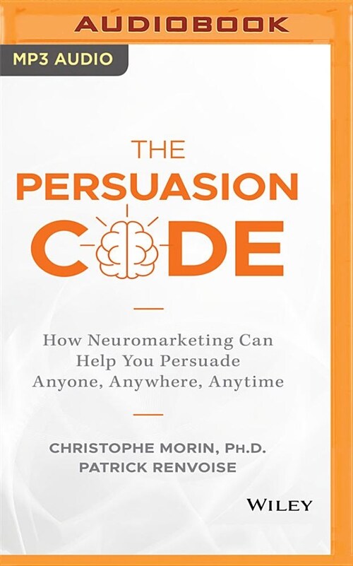 The Persuasion Code: How Neuromarketing Can Help You Persuade Anyone, Anywhere, Anytime (MP3 CD)