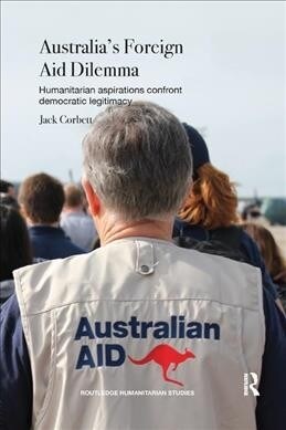 Australias Foreign Aid Dilemma : Humanitarian aspirations confront democratic legitimacy (Paperback)