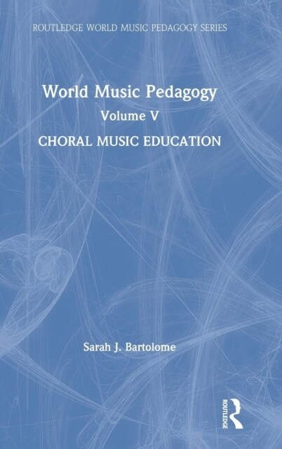 World Music Pedagogy, Volume V: Choral Music Education (Hardcover)