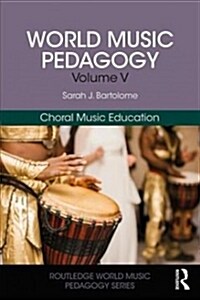 World Music Pedagogy, Volume V: Choral Music Education (Paperback)