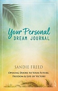 Your Personal Dream Journal: Opening Doors to Your Future, Freedom & Life of Victory (Paperback)