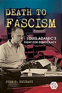 Death to Fascism: Louis Adamics Fight for Democracy (Paperback)
