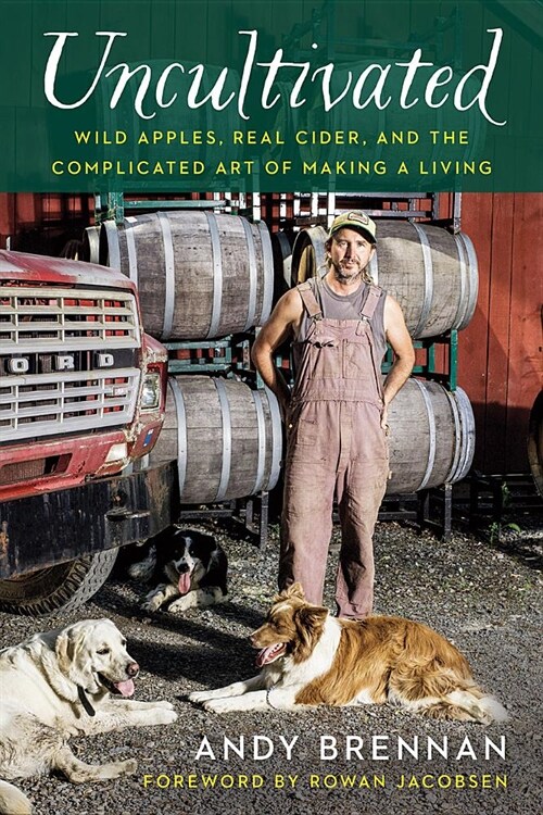 Uncultivated: Wild Apples, Real Cider, and the Complicated Art of Making a Living (Hardcover)
