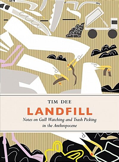 Landfill: Notes on Gull Watching and Trash Picking in the Anthropocene (Hardcover)