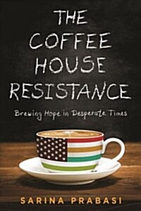 The Coffeehouse Resistance: Brewing Hope in Desperate Times (Paperback)