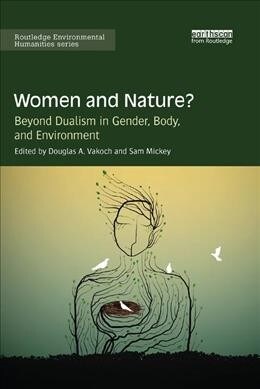 Women and Nature? : Beyond Dualism in Gender, Body, and Environment (Paperback)