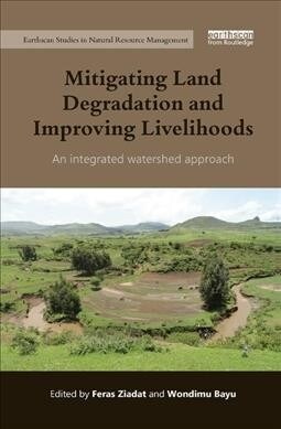 Mitigating Land Degradation and Improving Livelihoods : An Integrated Watershed Approach (Paperback)