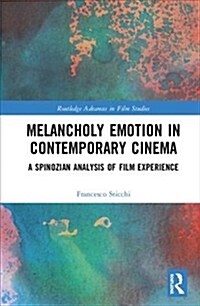 Melancholy Emotion in Contemporary Cinema : A Spinozian Analysis of Film Experience (Hardcover)