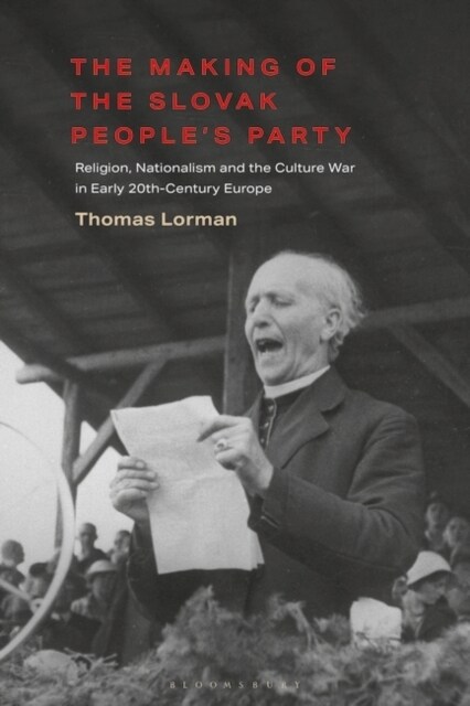 The Making of the Slovak People’s Party : Religion, Nationalism and the Culture War in Early 20th-Century Europe (Hardcover)