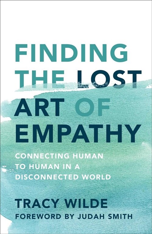 Finding the Lost Art of Empathy: Connecting Human to Human in a Disconnected World (Paperback)