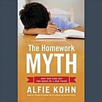 The Homework Myth Lib/E: Why Our Kids Get Too Much of a Bad Thing (Audio CD)