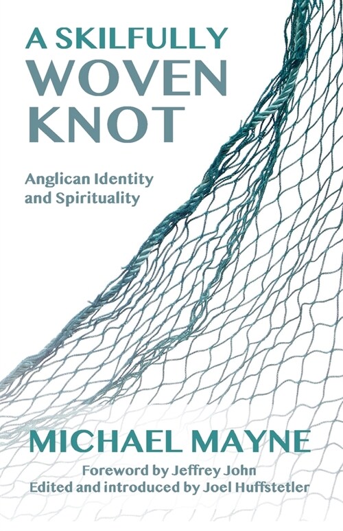 A Skilfully Woven Knot : Anglican Identity and Spirituality (Paperback)