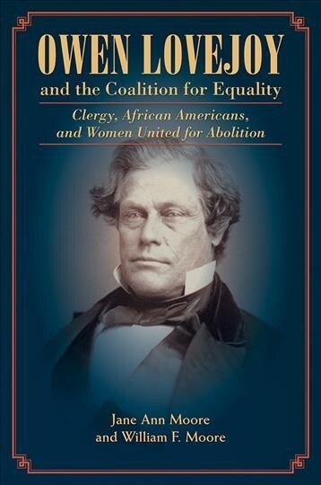 Owen Lovejoy and the Coalition for Equality: Clergy, African Americans, and Women United for Abolition (Paperback)