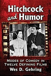 Hitchcock and Humor: Modes of Comedy in Twelve Defining Films (Paperback)