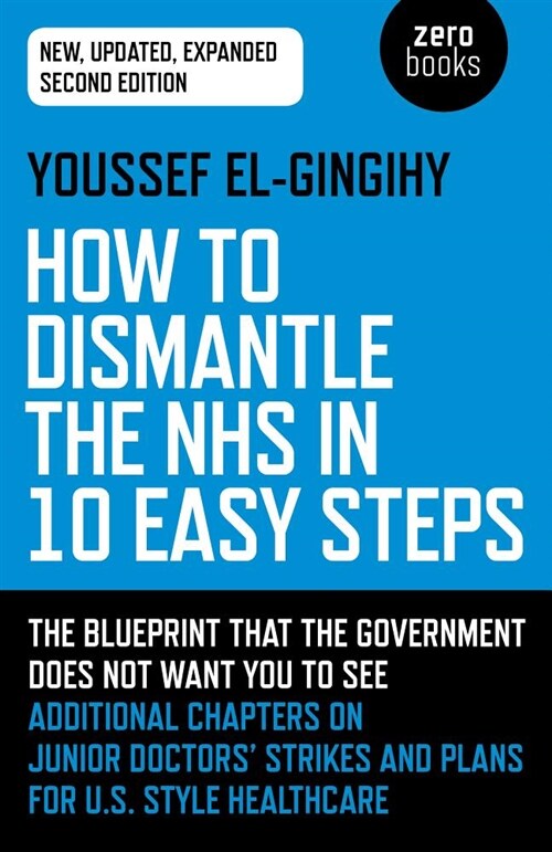 How to Dismantle the NHS in 10 Easy Steps (second edition) : The blueprint that the government does not want you to see (Paperback)