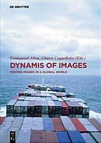 Dynamis of the Image: Moving Images in a Global World (Hardcover)