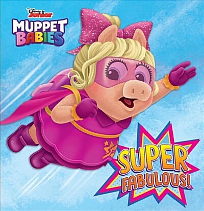 Super Fabulous! (Disney Muppet Babies) (Board Books)