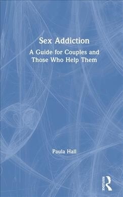 Sex Addiction: A Guide for Couples and Those Who Help Them (Hardcover)