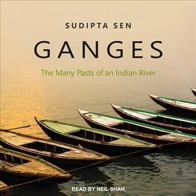 Ganges: The Many Pasts of an Indian River (Audio CD)