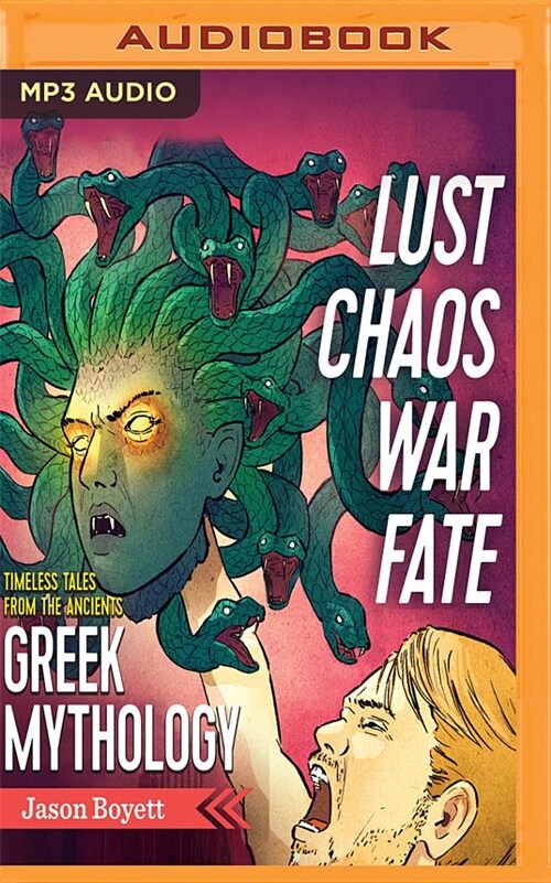 Lust, Chaos, War & Fate: Greek Mythology: Timeless Tales from the Ancients (MP3 CD)
