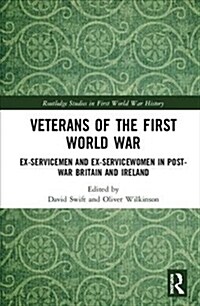 Veterans of the First World War : Ex-Servicemen and Ex-Servicewomen in Post-War Britain and Ireland (Hardcover)