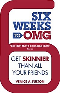 Six Weeks to OMG : Get Skinnier Than All Your Friends (Paperback)