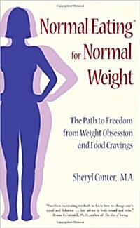 Normal Eating for Normal Weight: The Path to Freedom from Weight Obsession and Food Cravings (Paperback)