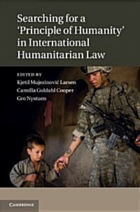 Searching for a Principle of Humanity in International Humanitarian Law (Hardcover)
